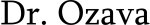 Dr. Ozawa